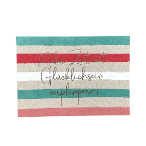 Postkarte   „Mehr Zeit  mit Glücklichsein verplempern!“, KUNST und Bild